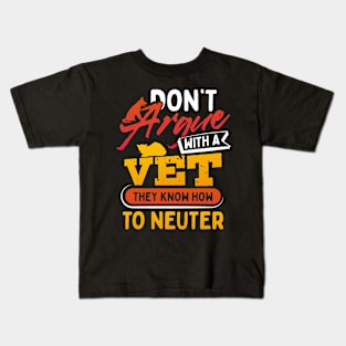 Dont Argue With A Vet They Know How to Neuter Kids T-Shirt